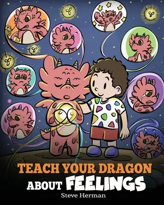 Naučte svého draka o pocitech: Příběh o emocích a pocitech: Učte draka, jak se chovat k emocím a pocitům. - Teach Your Dragon About Feelings: A Story About Emotions and Feelings