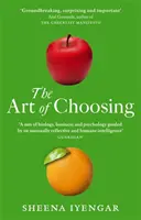 Umění volby - Rozhodnutí, která děláme každý den svého života, co o nás vypovídají a jak je můžeme zlepšit - Art Of Choosing - The Decisions We Make Everyday of our Lives, What They Say About Us and How We Can Improve Them
