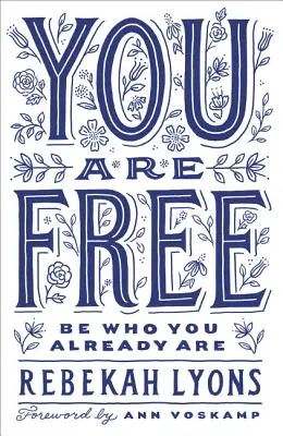 Jsi svobodný: Buď tím, kým už jsi - You Are Free: Be Who You Already Are