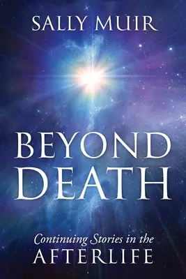 Za hranicí smrti: Pokračování příběhů z posmrtného života - Beyond Death: Continuing Stories in the Afterlife