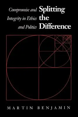 Splitting the Difference: Kompromis a integrita v etice a politice - Splitting the Difference: Compromise and Integrity in Ethics and Politics
