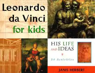 Leonardo da Vinci pro děti - jeho život a myšlenky, 21 aktivit - Leonardo da Vinci for Kids - His Life and Ideas, 21 Activities