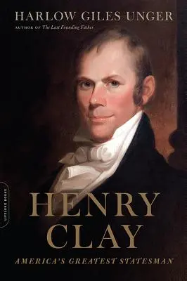 Henry Clay: Clay Clay: Největší americký státník - Henry Clay: America's Greatest Statesman