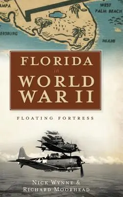 Florida za druhé světové války: Plovoucí pevnost - Florida in World War II: Floating Fortress