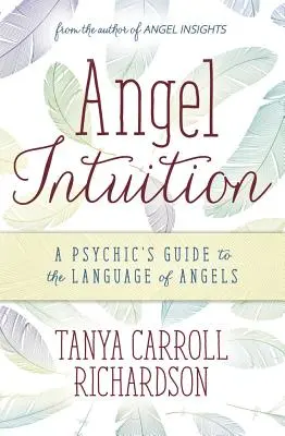 Andělská intuice: Průvodce média řečí andělů - Angel Intuition: A Psychic's Guide to the Language of Angels