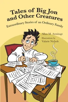 Příběhy velkého Jona a dalších tvorů: Neobyčejné časy jedné obyčejné rodiny. - Tales of Big Jon and Other Creatures: The Extraordinary Times of an Ordinary Family