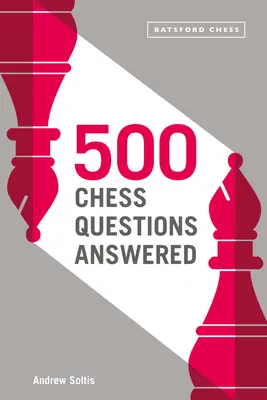 Odpovědi na 500 šachových otázek: Pro všechny nové šachisty - 500 Chess Questions Answered: For All New Chess Players