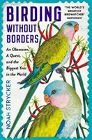Ptáctví bez hranic - Posedlost, pátrání a největší rok na světě - Birding Without Borders - An Obsession, A Quest, and the Biggest Year in the World