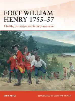 Pevnost William Henry 1755-57: Bitva, dvě obléhání a krvavý masakr - Fort William Henry 1755-57: A Battle, Two Sieges and Bloody Massacre