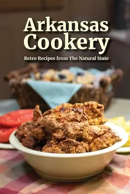 Kuchařky z Arkansasu: Vychytávky z přírodního státu Arkansas: retro recepty - Arkansas Cookery: Retro Recipes from The Natural State