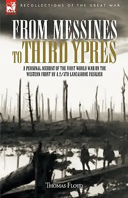 Od Messines po třetí Ypres: Osobní vyprávění 2/5. lancashirského fušlera o první světové válce. - From Messines to Third Ypres: A Personal Account of the First World War by a 2/5th Lancashire Fusilier