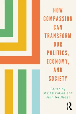 Jak může soucit změnit naši politiku, ekonomiku a společnost - How Compassion Can Transform Our Politics, Economy, and Society