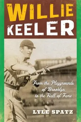 Willie Keeler: Z brooklynských hřišť do Síně slávy, 2. vydání - Willie Keeler: From the Playgrounds of Brooklyn to the Hall of Fame