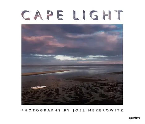 Joel Meyerowitz: Světelný mys: příručka pro učitele Meyerowitzova díla. - Joel Meyerowitz: Cape Light
