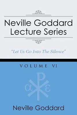 Série přednášek Nevilla Goddarda, svazek VI: (gnostický audio výběr, zahrnuje volný přístup ke streamované audioknize) - Neville Goddard Lecture Series, Volume VI: (A Gnostic Audio Selection, Includes Free Access to Streaming Audio Book)