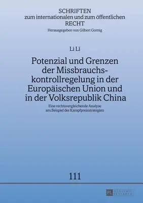 Možnosti a meze regulace kontroly zneužívání v Evropské unii a Čínské lidové republice; Srovnávací právní analýza na příkladu amerického práva - Potenzial und Grenzen der Missbrauchskontrollregelung in der Europischen Union und in der Volksrepublik China; Eine rechtsvergleichende Analyse am Be