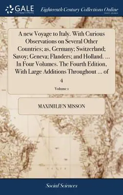 A New Voyage to Italy. with Curious Observations on Several Other Countries; As, Germany; Switzerland; Savoy; Geneva; Flanders; and Holland. ... in Fo - A New Voyage to Italy. with Curious Observations on Several Other Countries; As, Germany; Switzerland; Savoy; Geneva; Flanders; And Holland. ... in Fo
