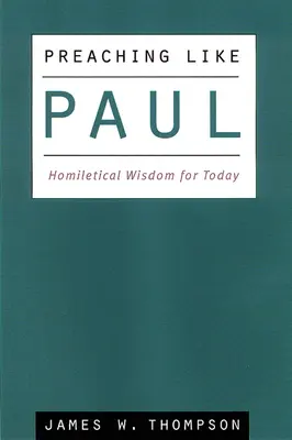Kázání jako Pavel: Homiletická moudrost pro dnešek - Preaching Like Paul: Homiletical Wisdom for Today