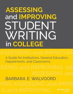Assessing and Improving Student Writing in College (Hodnocení a zlepšování studentského psaní na vysoké škole): Příručka pro instituce, všeobecné vzdělávání, katedry a učebny, 2. vydání - Assessing and Improving Student Writing in College: A Guide for Institutions, General Education, Departments, and Classrooms