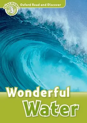 Oxford Read and Discover: Level 3: 600-Word Vocabulary Úžasná voda - Oxford Read and Discover: Level 3: 600-Word Vocabulary Wonderful Water
