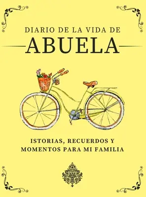 Diario de la Vida de Abuela: Historias, Recuerdos y Momentos Para Mi Familia (Deník života Abuela: Historie, vzpomínky a okamžiky pro mou rodinu) - Diario de la Vida de Abuela: Historias, Recuerdos y Momentos Para Mi Familia