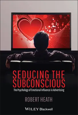 Svádění podvědomí: Psychologie emočního působení v reklamě - Seducing the Subconscious: The Psychology of Emotional Influence in Advertising