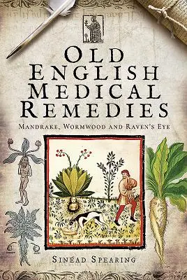Staré anglické lékařské prostředky: Staré anglické léčebné prostředky: mandragora, pelyněk a havraní oko - Old English Medical Remedies: Mandrake, Wormwood and Raven's Eye