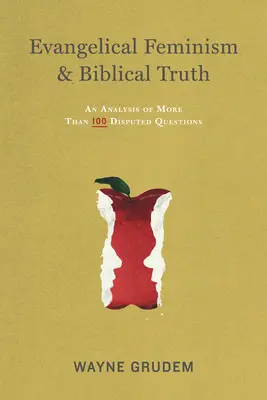 Evangelikální feminismus a biblická pravda: Analýza více než stovky otázek - Evangelical Feminism & Biblical Truth: An Analysis of More Than One Hundred Questions