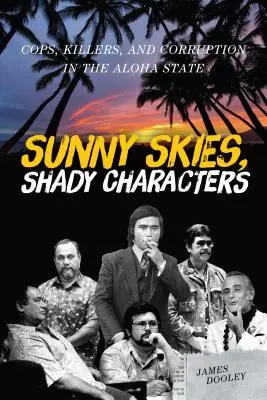 Slunečné nebe, stinné postavy: Sluneční paprsky, bílé stíny: policisté, zabijáci a korupce ve státě Aloha - Sunny Skies, Shady Characters: Cops, Killers, and Corruption in the Aloha State