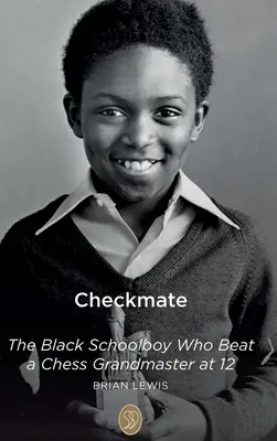 Šach mat: Černý školák, který ve dvanácti letech porazil šachového velmistra - Checkmate: The Black Schoolboy Who Beat a Chess Grandmaster at 12