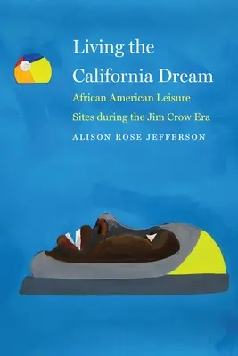 Žít kalifornský sen: Afroamerická místa pro volný čas v éře Jima Crowa - Living the California Dream: African American Leisure Sites During the Jim Crow Era