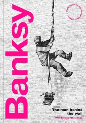 Banksy: Muž za zdí: Přepracované a ilustrované vydání - Banksy: The Man Behind the Wall: Revised and Illustrated Edition