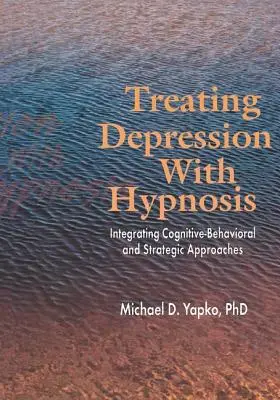 Léčba deprese pomocí hypnózy: Integrace kognitivně-behaviorálního a strategického přístupu - Treating Depression with Hypnosis: Integrating Cognitive-Behavioral and Strategic Approaches