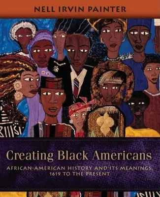 Stvoření černých Američanů: Dějiny Afroameričanů a jejich významy od roku 1619 do současnosti. - Creating Black Americans: African-American History and Its Meanings, 1619 to the Present