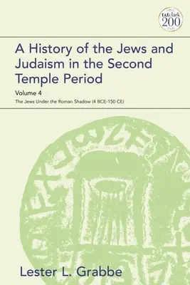 Dějiny Židů a judaismu v období druhého chrámu, 4. díl: Židé ve stínu Říma (4 př. n. l. - 150 n. l.) - A History of the Jews and Judaism in the Second Temple Period, Volume 4: The Jews under the Roman Shadow (4 BCE-150 CE)