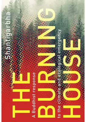 Hořící dům: Buddhistická odpověď na klimatickou a ekologickou krizi - The Burning House: A Buddhist Response to the Climate and Ecological Emergency