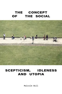 Koncepce sociálního: Skepse, zahálka a utopie - The Concept of the Social: Scepticism, Idleness and Utopia