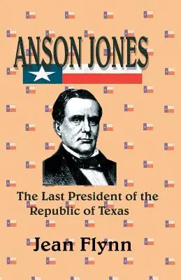 Anson Jones: Poslední prezident Texaské republiky - Anson Jones: The Last President of the Republic of Texas