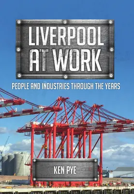 Liverpool v práci: Lidé a odvětví v průběhu let - Liverpool at Work: People and Industries Through the Years