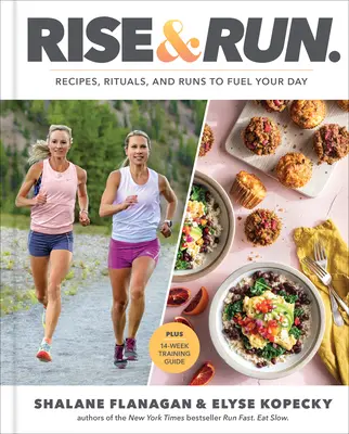 Vstaň a běž: Recepty, rituály a běhání pro váš den: Kuchařka - Rise and Run: Recipes, Rituals and Runs to Fuel Your Day: A Cookbook
