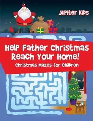 Pomozte Ježíškovi dostat se k vám domů! Vánoční bludiště pro děti - Help Father Christmas Reach Your Home!: Christmas Mazes for Children