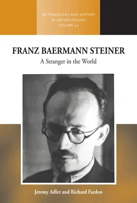 Franz Baermann Steiner: Steiner: Cizinec ve světě - Franz Baermann Steiner: A Stranger in the World