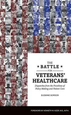 Bitva o zdravotní péči o veterány: Válka o veterány: Postřehy z předních linií tvorby politiky a péče o pacienty - The Battle for Veterans' Healthcare: Dispatches from the Front Lines of Policy Making and Patient Care