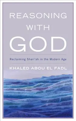 Rozumovat s Bohem: Znovuzískání šarí'y v moderní době - Reasoning with God: Reclaiming Shari'ah in the Modern Age