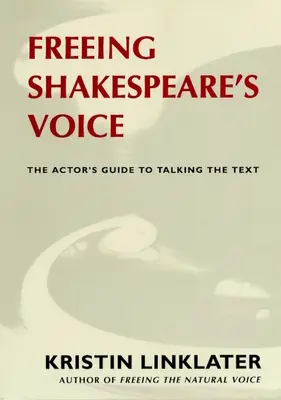 Osvobození Shakespearova hlasu: Průvodce herce mluvením textu - Freeing Shakespeare's Voice: The Actor's Guide to Talking the Text