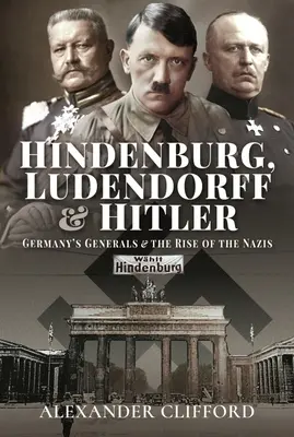 Hindenburg, Ludendorff a Hitler: Hitler a Ludwig, Hitler a Ludwiger: Německý generál a vzestup nacismu - Hindenburg, Ludendorff and Hitler: Germany's Generals and the Rise of the Nazis