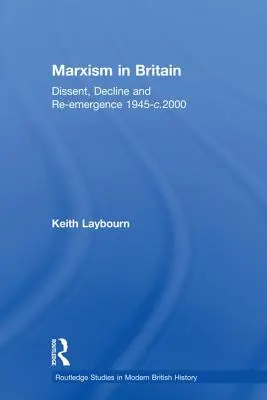 Marxismus v Británii: Dissent, úpadek a znovuzrození v letech 1945-2000 - Marxism in Britain: Dissent, Decline and Re-Emergence 1945-C.2000