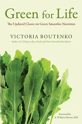 Zelená pro život: Aktualizovaná klasická kniha o zelené smoothie výživě. - Green for Life: The Updated Classic on Green Smoothie Nutrition