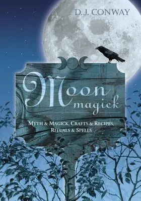 Měsíční magie: Mýtus a magie, řemesla a recepty, rituály a kouzla. - Moon Magick: Myth & Magic, Crafts & Recipes, Rituals & Spells