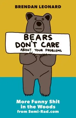 Medvědy vaše problémy nezajímají: Další vtipné kecy v lese z webu Semi-Rad.com - Bears Don't Care about Your Problems: More Funny Shit in the Woods from Semi-Rad.com